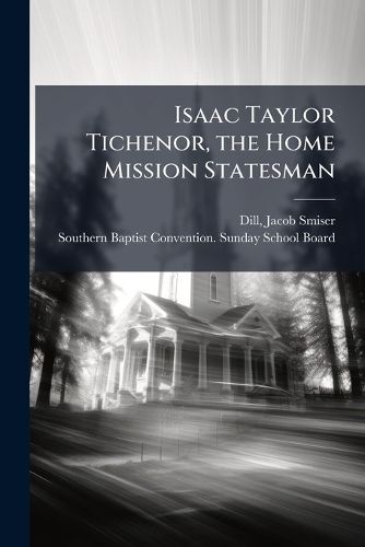 Cover image for Isaac Taylor Tichenor, the Home Mission Statesman