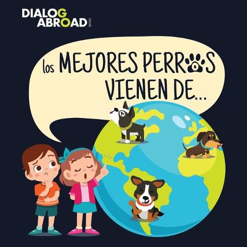 Cover image for Los mejores perros vienen de...: Una busqueda global para encontrar a la raza de perro perfecta