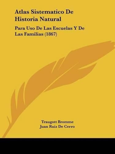 Cover image for Atlas Sistematico de Historia Natural: Para USO de Las Escuelas y de Las Familias (1867)