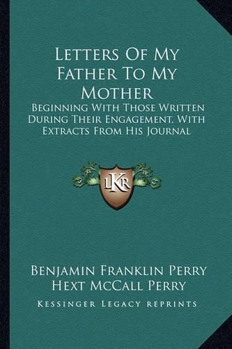 Letters of My Father to My Mother: Beginning with Those Written During Their Engagement, with Extracts from His Journal