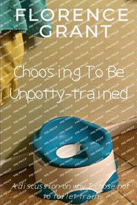 Cover image for Choosing To Be Unpotty-trained