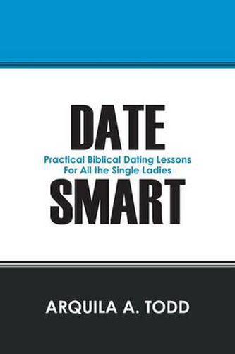 Date Smart: Practical Biblical Dating Lessons for All the Single Ladies