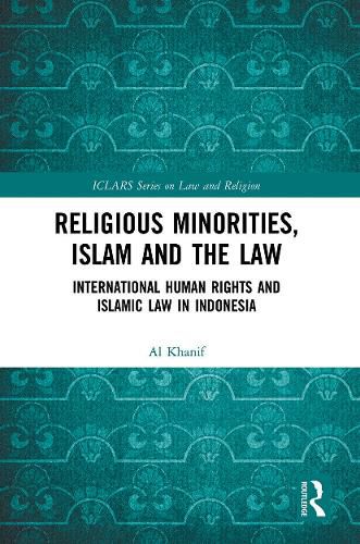 Cover image for Religious Minorities, Islam and the Law: International Human Rights and Islamic Law in Indonesia