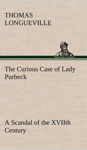 The Curious Case of Lady Purbeck A Scandal of the XVIIth Century