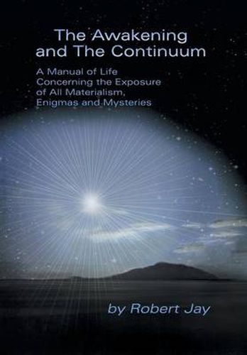 Cover image for The Awakening and the Continuum: A Manual of Life Concerning the Exposure of All Materialism, Enigmas and Mysteries