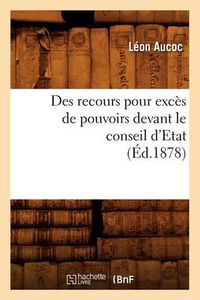 Cover image for Des Recours Pour Exces de Pouvoirs Devant Le Conseil d'Etat (Ed.1878)