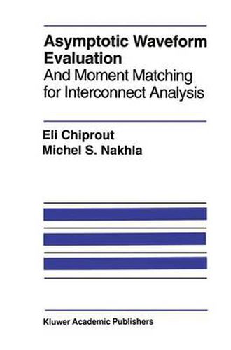 Cover image for Asymptotic Waveform Evaluation: And Moment Matching for Interconnect Analysis