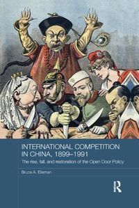 Cover image for International Competition in China, 1899-1991: The rise, fall, and restoration of the Open Door Policy