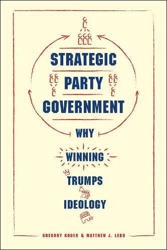 Cover image for Strategic Party Government: Why Winning Trumps Ideology