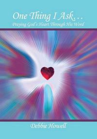 Cover image for One Thing I Ask?: Praying God's Heart Through His Word