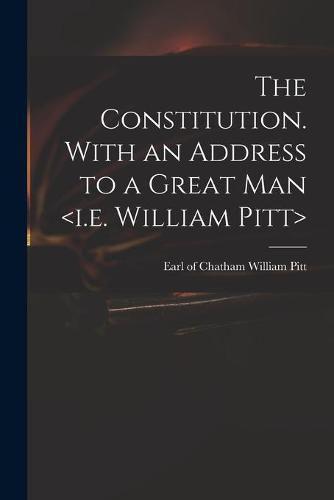 Cover image for The Constitution. With an Address to a Great Man