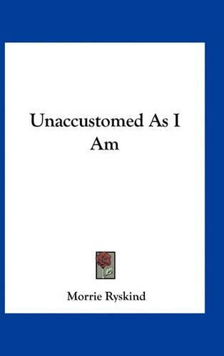 Cover image for Unaccustomed as I Am