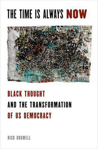 Cover image for The Time is Always Now: Black Political Thought and the Transformation of US Democracy