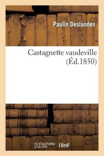 Castagnette Vaudeville Varietes 27 Janvier 1850.