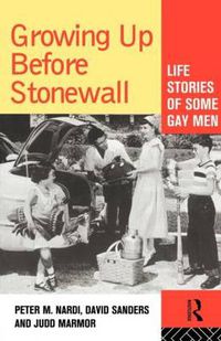 Cover image for Growing Up Before Stonewall: Life Stories Of Some Gay Men