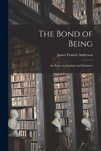 Cover image for The Bond of Being: an Essay on Analogy and Existence