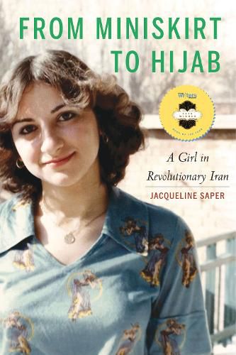 Cover image for From Miniskirt to Hijab: A Girl in Revolutionary Iran