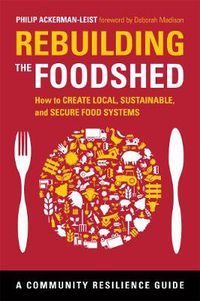 Cover image for Rebuilding the Foodshed: How to Create Local, Sustainable, and Secure Food Systems