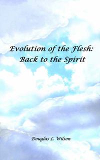 Cover image for Evolution of the Flesh: Back to the Spirit