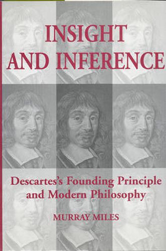 Cover image for Insight and Inference: Descartes's Founding Principle and Modern Philosophy