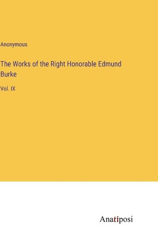 Cover image for The Works of the Right Honorable Edmund Burke