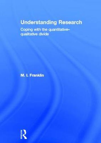 Cover image for Understanding Research: Coping with the Quantitative - Qualitative Divide