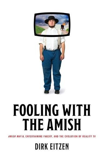 Fooling with the Amish: Amish Mafia, Entertaining Fakery, and the Evolution of Reality TV