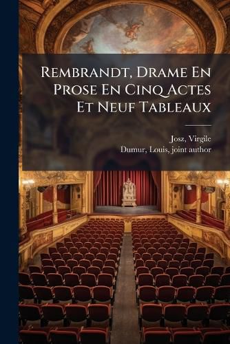 Cover image for Rembrandt, Drame En Prose En Cinq Actes Et Neuf Tableaux