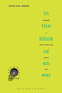 Cover image for In the Blink of an Ear: Toward a Non-Cochlear Sonic Art