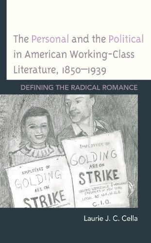 Cover image for The Personal and the Political in American Working-Class Literature, 1850-1939: Defining the Radical Romance