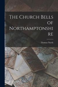 Cover image for The Church Bells of Northamptonshire