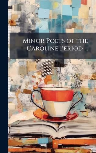 Cover image for Minor Poets of the Caroline Period ...