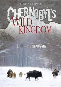 Cover image for Chernobyl s Wild Kingdom Life in The Dead Zone
