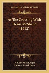 Cover image for At the Crossing with Denis McShane (1912)