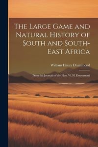 Cover image for The Large Game and Natural History of South and South-East Africa