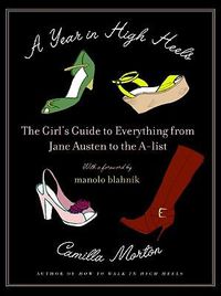 Cover image for A Year in High Heels: The Girl's Guide to Everything from Jane Austen to the A-List