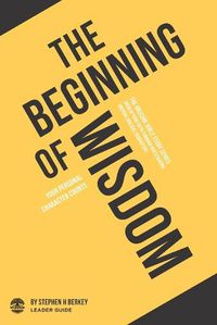 Cover image for The Beginning of Wisdom: Your personal character counts - Leader Guide