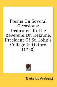 Cover image for Poems on Several Occasions: Dedicated to the Reverend Dr. Delaune, President of St. John's College in Oxford (1720)