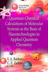 Cover image for Quantum-Chemical Calculations of Molecular Systems as the Basis of Nanotechnologies in Applied Quantum Chemistry: Volume 5