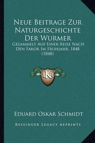 Cover image for Neue Beitrage Zur Naturgeschichte Der Wurmer: Gesammelt Auf Einer Reise Nach Den Faror Im Fruhjahr, 1848 (1848)