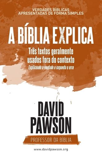 Cover image for A Biblia Explica - Tres textos geralmente usados fora do contexto: Explicando a verdade e expondo o erro