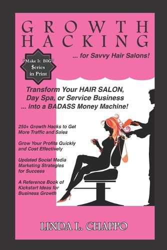 Cover image for Growth Hacking for Hair Salons: Transform Your Hair Salon, Day Spa, or Service Business Into a BADASS Money Machine!