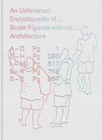Cover image for An Unfinished Encyclopedia of Scale Figures without Architecture