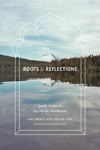 Cover image for Roots and Reflections: South Asians in the Pacific Northwest