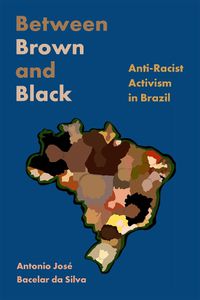 Cover image for Between Brown and Black: Anti-Racist Activism in Brazil