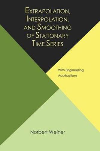 Cover image for Extrapolation, Interpolation, and Smoothing of Stationary Time Series, with Engineering Applications