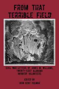 Cover image for From that Terrible Field: Civil War Letters of James M. Williams, 21st Alabama Infantry Volunteers