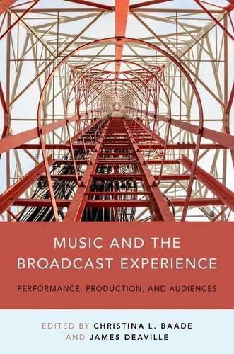 Cover image for Music and the Broadcast Experience: Performance, Production, and Audiences