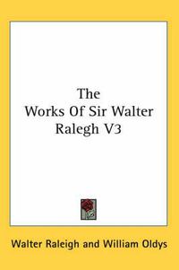 Cover image for The Works of Sir Walter Ralegh V3