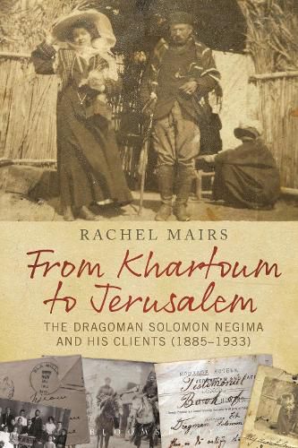 Cover image for From Khartoum to Jerusalem: The Dragoman Solomon Negima and his Clients (1885-1933)